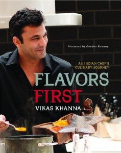 Flavors First is a new cook book by New York celebrity chef and host of Master chef Vikas Khanna