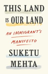 This Land is our Land - An Immigrant's Manifesto by Suketu Mehta